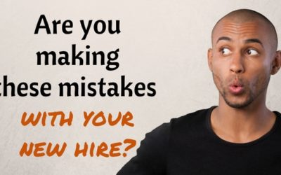 Are You Making These Mistakes With Your New Hire?