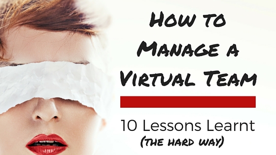 How To Manage A Virtual Team (10 Lessons Learnt)